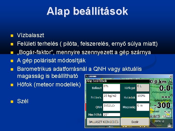 Alap beállítások Vízbalaszt Felületi terhelés ( pilóta, felszerelés, ernyő súlya miatt) „Bogár-faktor”, mennyire szennyezett