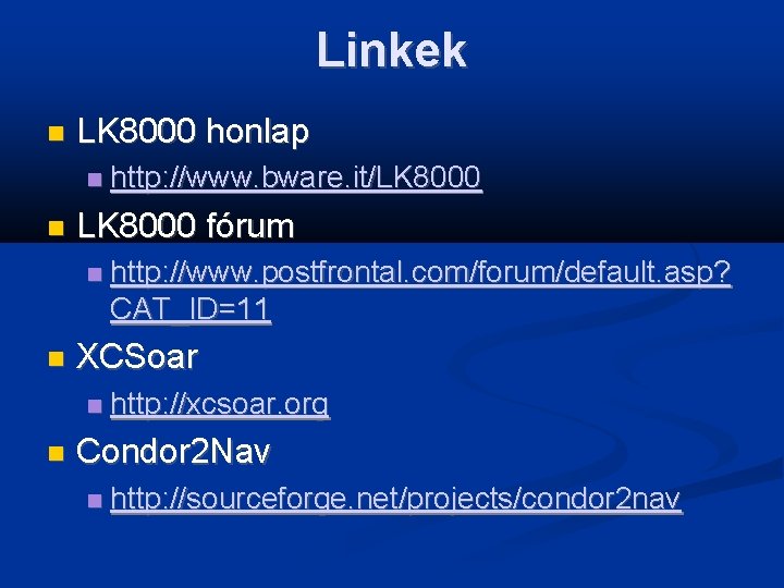 Linkek LK 8000 honlap LK 8000 fórum http: //www. postfrontal. com/forum/default. asp? CAT_ID=11 XCSoar