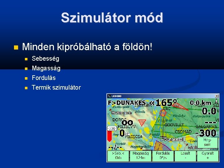 Szimulátor mód Minden kipróbálható a földön! Sebesség Magasság Fordulás Termik szimulátor 