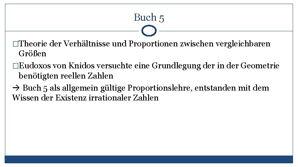 Buch 5 �Theorie der Verhältnisse und Proportionen zwischen vergleichbaren Größen �Eudoxos von Knidos versuchte