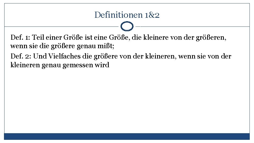 Definitionen 1&2 Def. 1: Teil einer Größe ist eine Größe, die kleinere von der