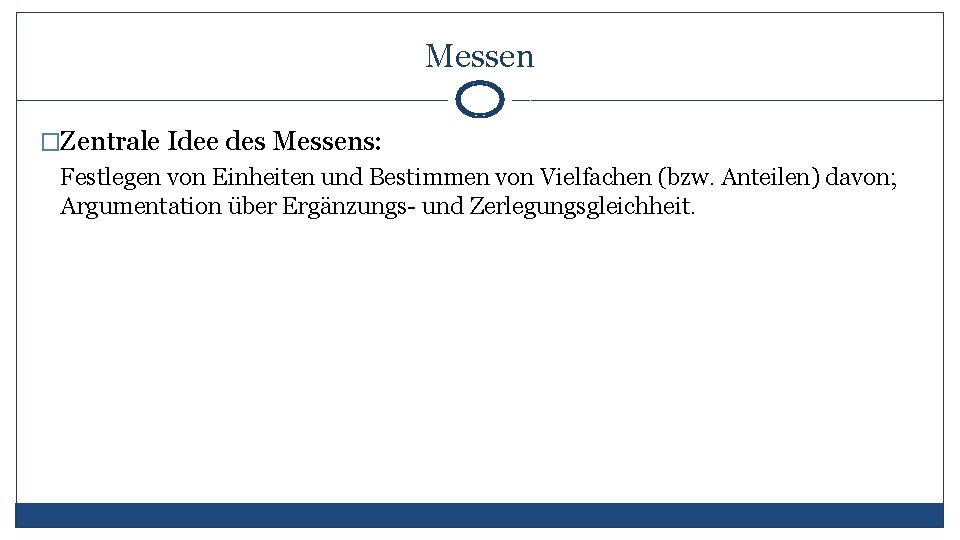 Messen �Zentrale Idee des Messens: Festlegen von Einheiten und Bestimmen von Vielfachen (bzw. Anteilen)