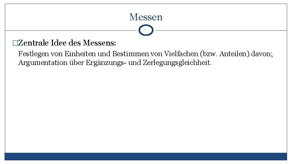 Messen �Zentrale Idee des Messens: Festlegen von Einheiten und Bestimmen von Vielfachen (bzw. Anteilen)