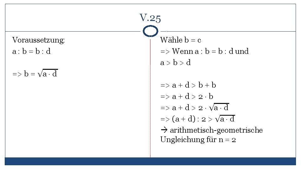 V. 25 Voraussetzung: a: b=b: d Wähle b = c => Wenn a :