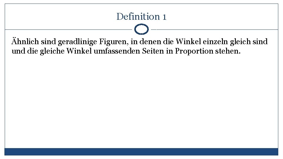 Definition 1 Ähnlich sind geradlinige Figuren, in denen die Winkel einzeln gleich sind und