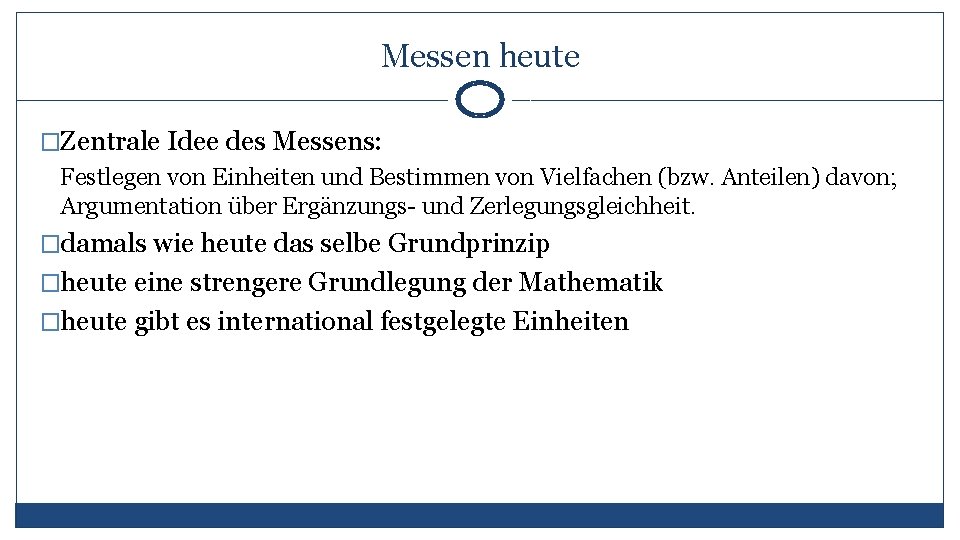 Messen heute �Zentrale Idee des Messens: Festlegen von Einheiten und Bestimmen von Vielfachen (bzw.