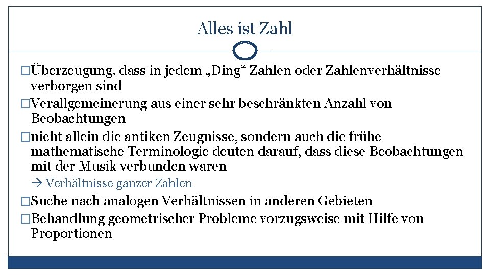 Alles ist Zahl �Überzeugung, dass in jedem „Ding“ Zahlen oder Zahlenverhältnisse verborgen sind �Verallgemeinerung