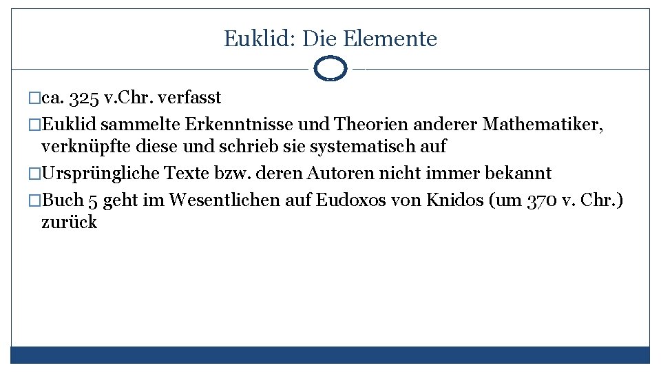 Euklid: Die Elemente �ca. 325 v. Chr. verfasst �Euklid sammelte Erkenntnisse und Theorien anderer