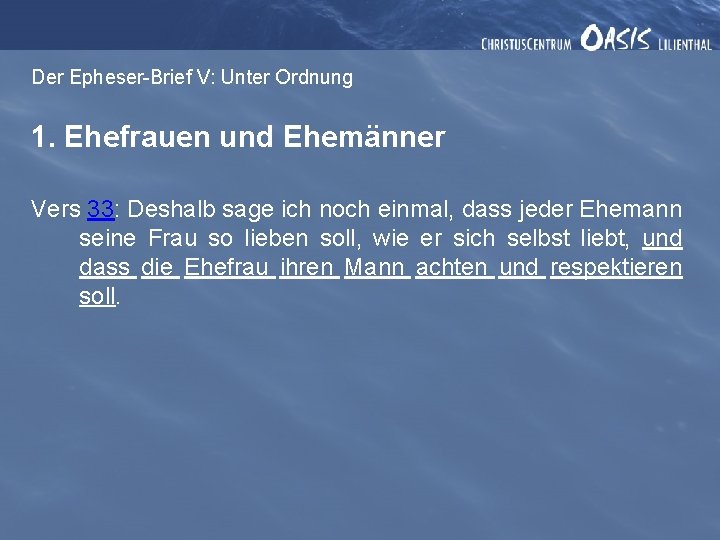 Der Epheser-Brief V: Unter Ordnung 1. Ehefrauen und Ehemänner Vers 33: Deshalb sage ich