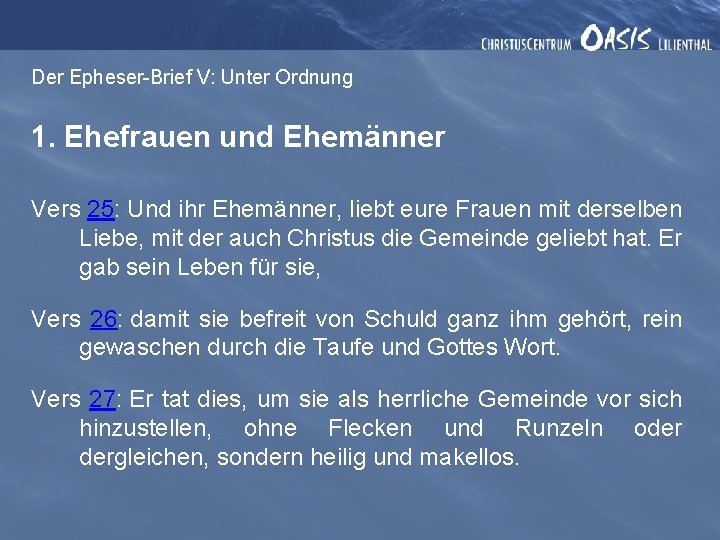 Der Epheser-Brief V: Unter Ordnung 1. Ehefrauen und Ehemänner Vers 25: Und ihr Ehemänner,