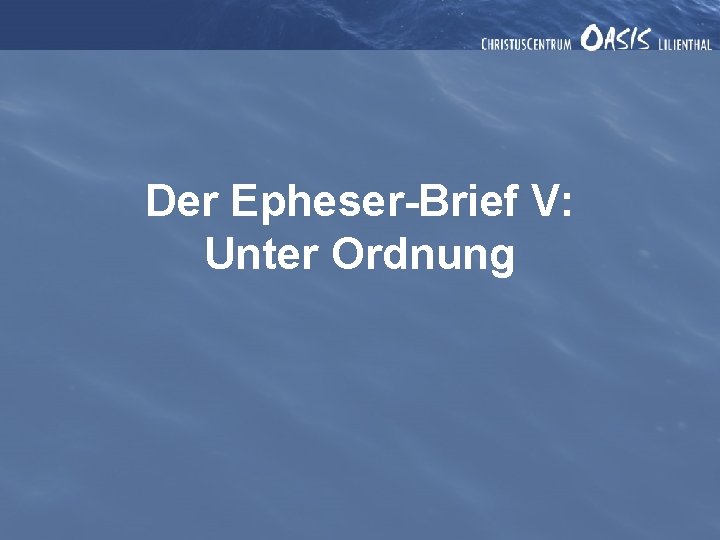 Der Epheser-Brief V: Unter Ordnung 