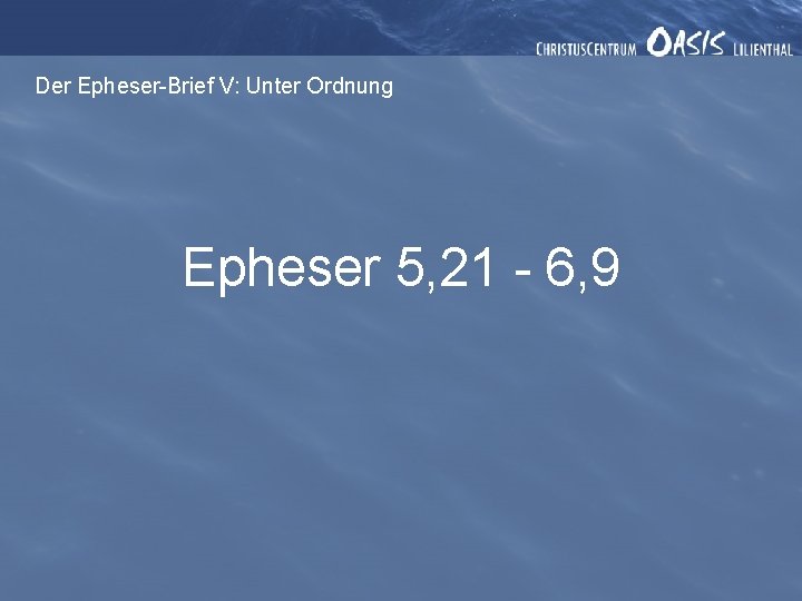 Der Epheser-Brief V: Unter Ordnung Epheser 5, 21 - 6, 9 