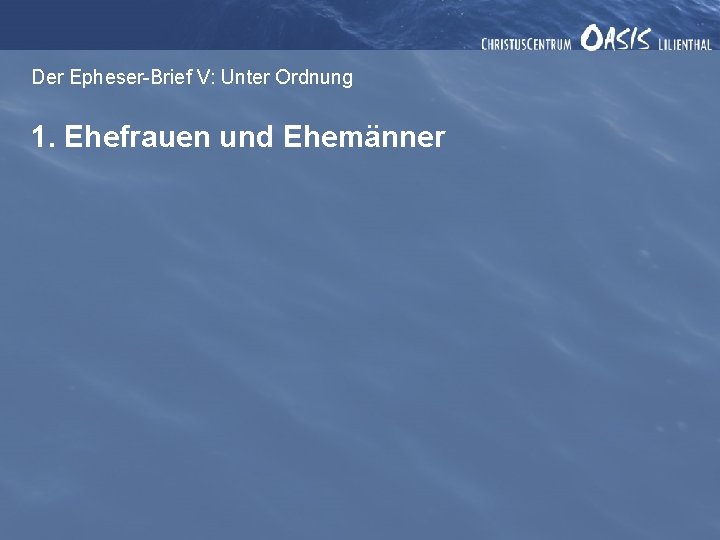 Der Epheser-Brief V: Unter Ordnung 1. Ehefrauen und Ehemänner 