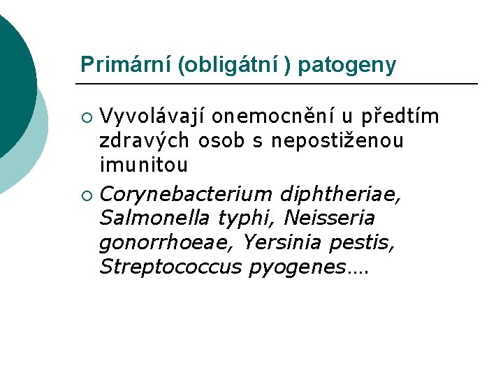 Primární (obligátní ) patogeny Vyvolávají onemocnění u předtím zdravých osob s nepostiženou imunitou ¡