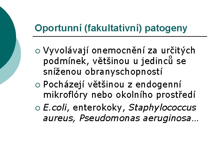 Oportunní (fakultativní) patogeny Vyvolávají onemocnění za určitých podmínek, většinou u jedinců se sníženou obranyschopností