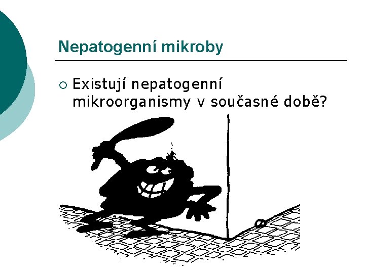 Nepatogenní mikroby ¡ Existují nepatogenní mikroorganismy v současné době? 