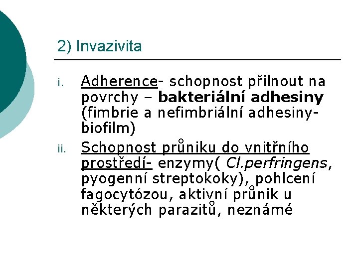 2) Invazivita i. ii. Adherence- schopnost přilnout na povrchy – bakteriální adhesiny (fimbrie a