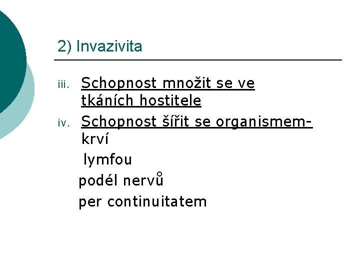 2) Invazivita iii. iv. Schopnost množit se ve tkáních hostitele Schopnost šířit se organismemkrví