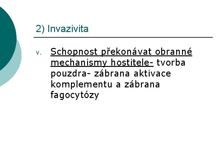 2) Invazivita v. Schopnost překonávat obranné mechanismy hostitele- tvorba pouzdra- zábrana aktivace komplementu a