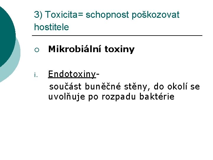 3) Toxicita= schopnost poškozovat hostitele ¡ i. Mikrobiální toxiny Endotoxinysoučást buněčné stěny, do okolí