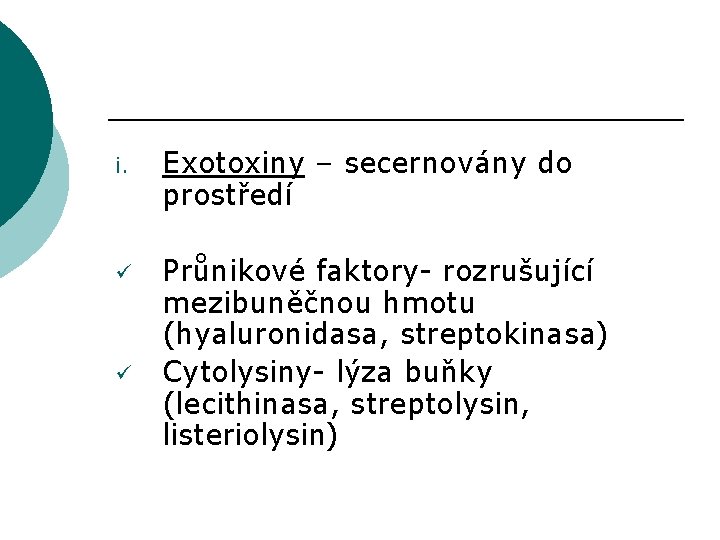 i. ü ü Exotoxiny – secernovány do prostředí Průnikové faktory- rozrušující mezibuněčnou hmotu (hyaluronidasa,