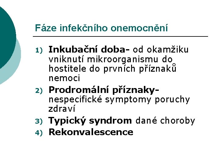 Fáze infekčního onemocnění 1) 2) 3) 4) Inkubační doba- od okamžiku vniknutí mikroorganismu do