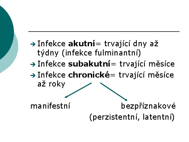 è Infekce akutní= trvající dny až týdny (infekce fulminantní) è Infekce subakutní= trvající měsíce