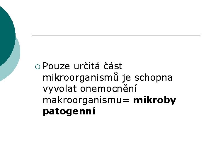 ¡ Pouze určitá část mikroorganismů je schopna vyvolat onemocnění makroorganismu= mikroby patogenní 