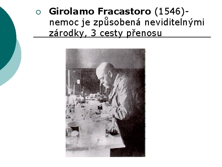 ¡ Girolamo Fracastoro (1546)nemoc je způsobená neviditelnými zárodky, 3 cesty přenosu 