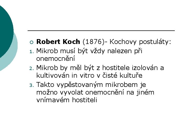 ¡ 1. 2. 3. Robert Koch (1876)- Kochovy postuláty: Mikrob musí být vždy nalezen