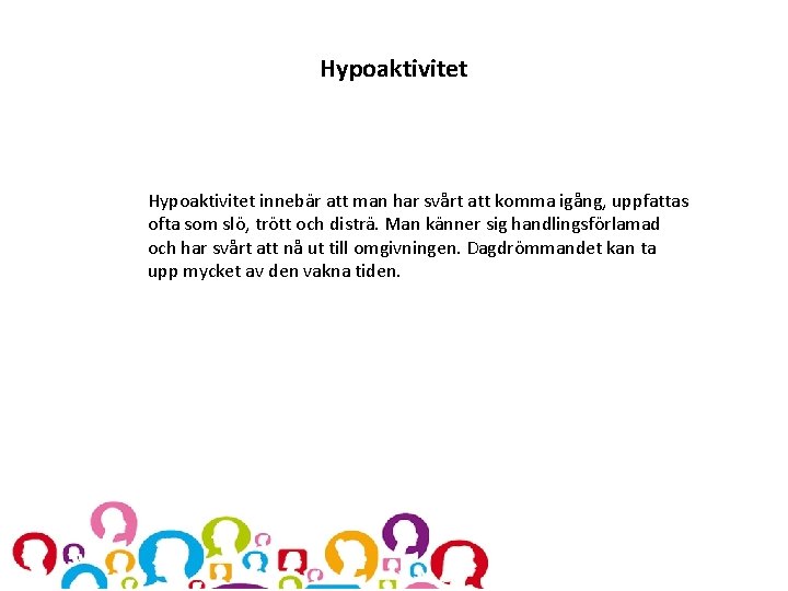 Hypoaktivitet innebär att man har svårt att komma igång, uppfattas ofta som slö, trött