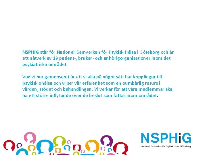 NSPHi. G står för Nationell Samverkan för Psykisk Hälsa i Göteborg och är ett