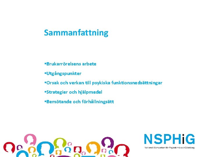 Sammanfattning §Brukarrörelsens arbete §Utgångspunkter §Orsak och verkan till psykiska funktionsnedsättningar §Strategier och hjälpmedel §Bemötande