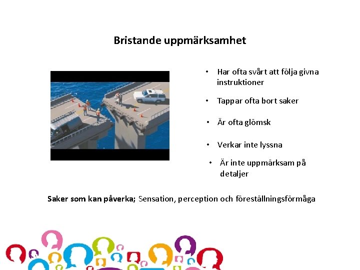 Bristande uppmärksamhet • Har ofta svårt att följa givna instruktioner • Tappar ofta bort