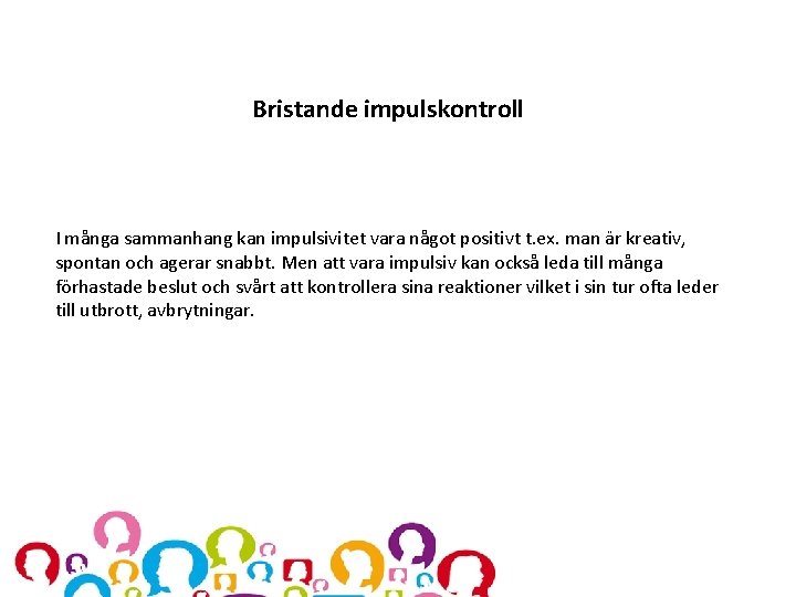 Bristande impulskontroll I många sammanhang kan impulsivitet vara något positivt t. ex. man är