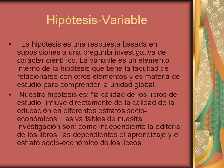 Hipótesis-Variable • La hipótesis es una respuesta basada en suposiciones a una pregunta investigativa