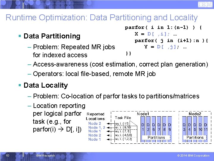 Runtime Optimization: Data Partitioning and Locality § Data Partitioning parfor( i in 1: (n-1)