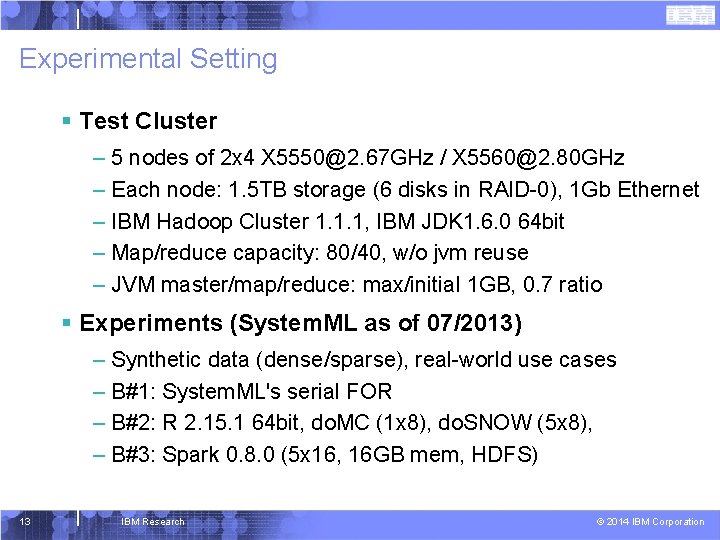 Experimental Setting § Test Cluster – 5 nodes of 2 x 4 X 5550@2.