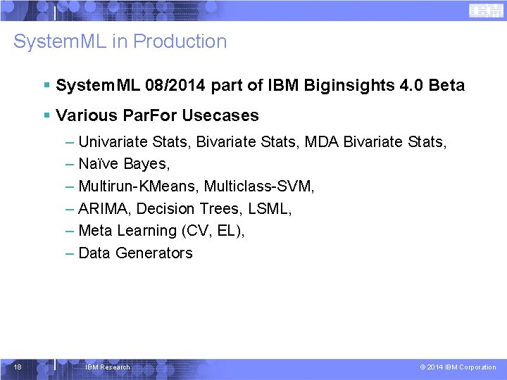 System. ML in Production § System. ML 08/2014 part of IBM Biginsights 4. 0