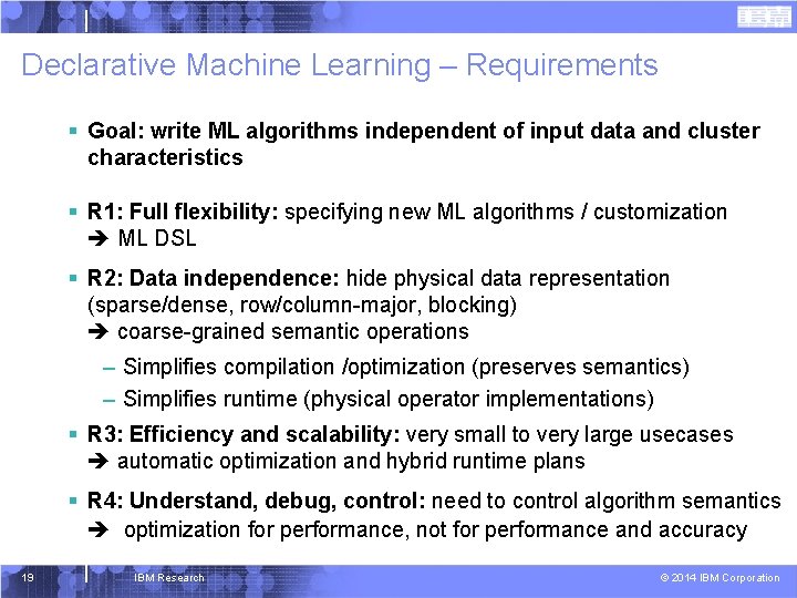 Declarative Machine Learning – Requirements § Goal: write ML algorithms independent of input data