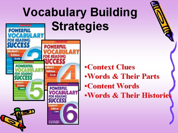Vocabulary Building Strategies • Context Clues • Words & Their Parts • Content Words