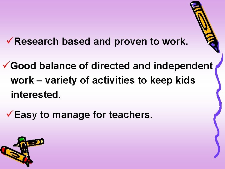 üResearch based and proven to work. üGood balance of directed and independent work –