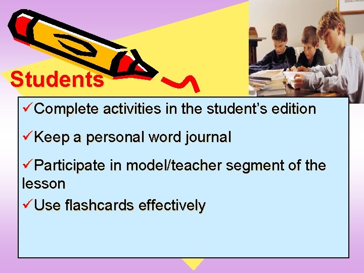 Students üComplete activities in the student’s edition üKeep a personal word journal üParticipate in