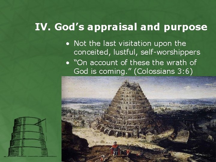 IV. God’s appraisal and purpose • Not the last visitation upon the conceited, lustful,