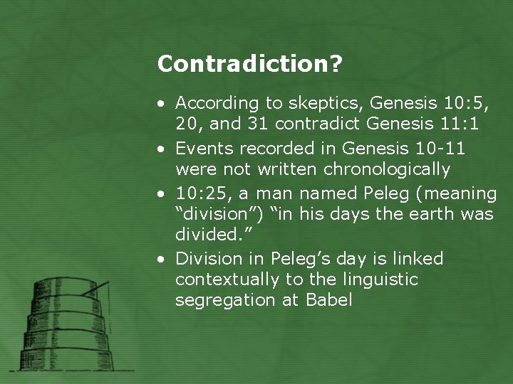 Contradiction? • According to skeptics, Genesis 10: 5, 20, and 31 contradict Genesis 11: