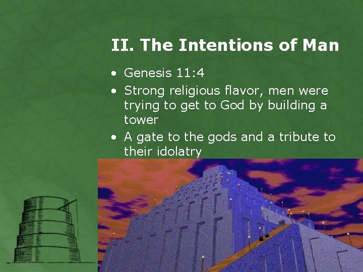 II. The Intentions of Man • Genesis 11: 4 • Strong religious flavor, men