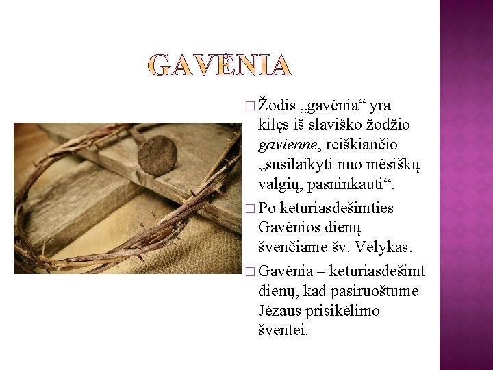 � Žodis „gavėnia“ yra kilęs iš slaviško žodžio gavienne, reiškiančio „susilaikyti nuo mėsiškų valgių,