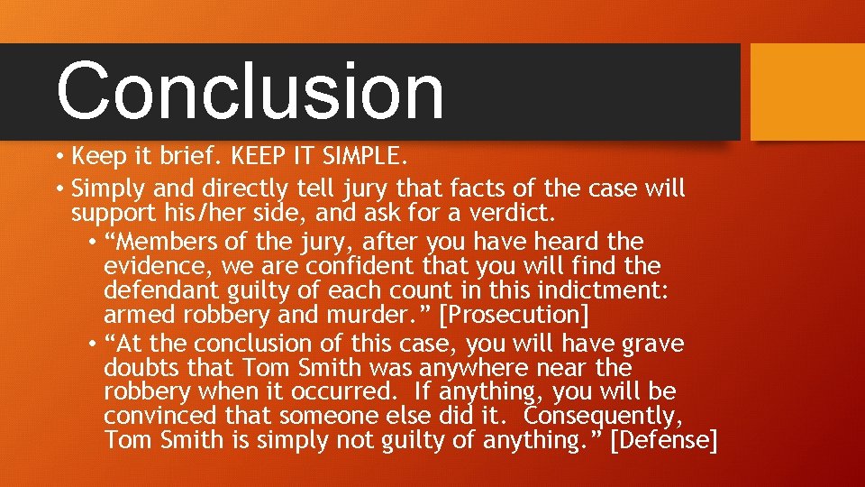 Conclusion • Keep it brief. KEEP IT SIMPLE. • Simply and directly tell jury