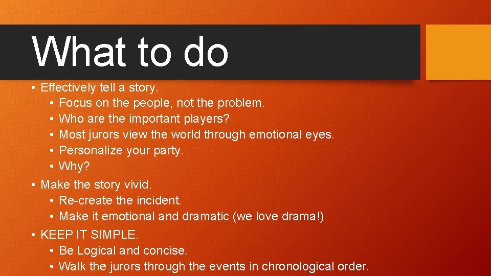 What to do • Effectively tell a story. • Focus on the people, not