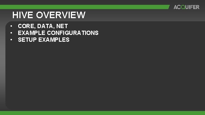HIVE OVERVIEW • CORE, DATA, NET • EXAMPLE CONFIGURATIONS • SETUP EXAMPLES HIVE OVERVIEW • CORE, DATA, NET • EXAMPLE CONFIGURATIONS • SETUP EXAMPLES